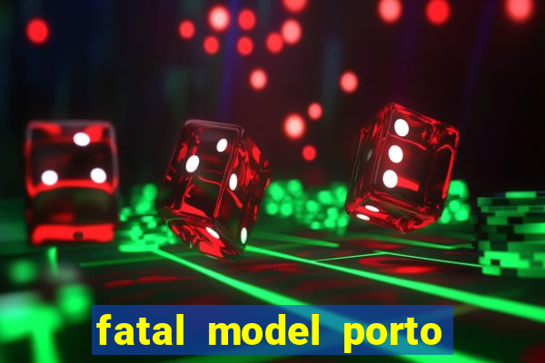 fatal model porto belo sc